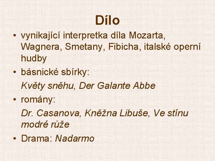 Dílo • vynikající interpretka díla Mozarta, Wagnera, Smetany, Fibicha, italské operní hudby • básnické