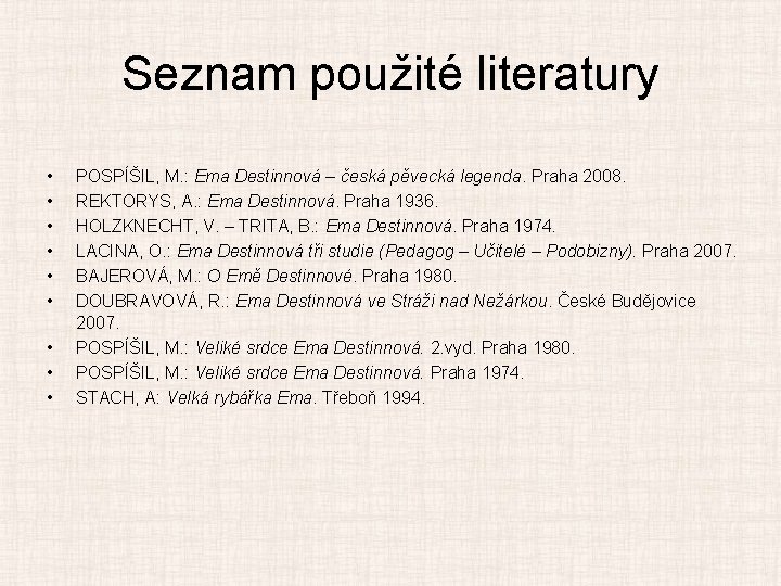 Seznam použité literatury • • • POSPÍŠIL, M. : Ema Destinnová – česká pěvecká
