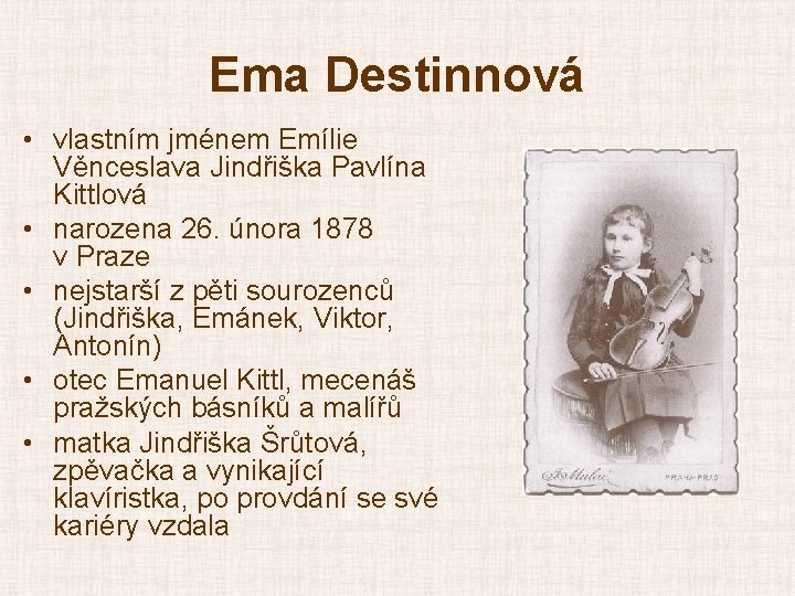 Ema Destinnová • vlastním jménem Emílie Věnceslava Jindřiška Pavlína Kittlová • narozena 26. února