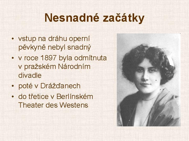 Nesnadné začátky • vstup na dráhu operní pěvkyně nebyl snadný • v roce 1897