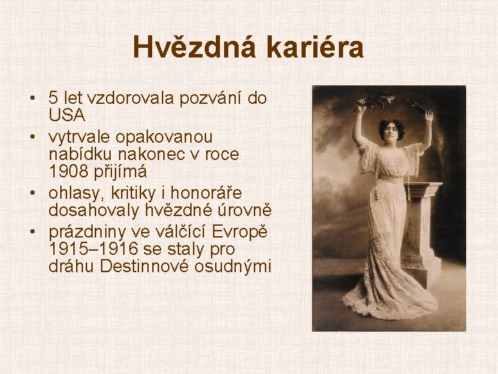 Hvězdná kariéra • 5 let vzdorovala pozvání do USA • vytrvale opakovanou nabídku nakonec