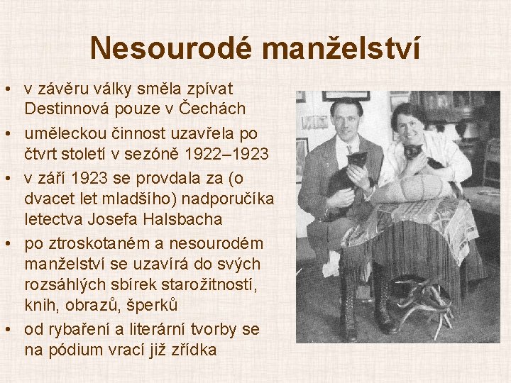 Nesourodé manželství • v závěru války směla zpívat Destinnová pouze v Čechách • uměleckou