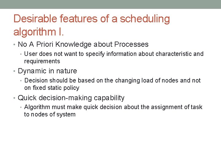 Desirable features of a scheduling algorithm I. • No A Priori Knowledge about Processes Desirable features of a scheduling algorithm I. • No A Priori Knowledge about Processes