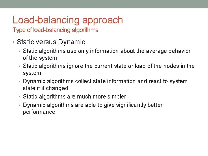 Load-balancing approach Type of load-balancing algorithms • Static versus Dynamic • Static algorithms use Load-balancing approach Type of load-balancing algorithms • Static versus Dynamic • Static algorithms use