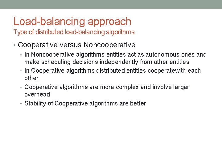 Load-balancing approach Type of distributed load-balancing algorithms • Cooperative versus Noncooperative • In Noncooperative Load-balancing approach Type of distributed load-balancing algorithms • Cooperative versus Noncooperative • In Noncooperative