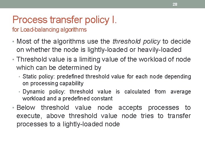 28 Process transfer policy I. for Load-balancing algorithms • Most of the algorithms use 28 Process transfer policy I. for Load-balancing algorithms • Most of the algorithms use