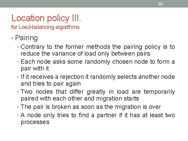 33 Location policy III. for Load-balancing algorithms • Pairing • Contrary to the former 33 Location policy III. for Load-balancing algorithms • Pairing • Contrary to the former