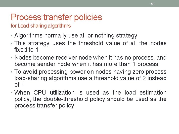 41 Process transfer policies for Load-sharing algorithms • Algorithms normally use all-or-nothing strategy • 41 Process transfer policies for Load-sharing algorithms • Algorithms normally use all-or-nothing strategy •