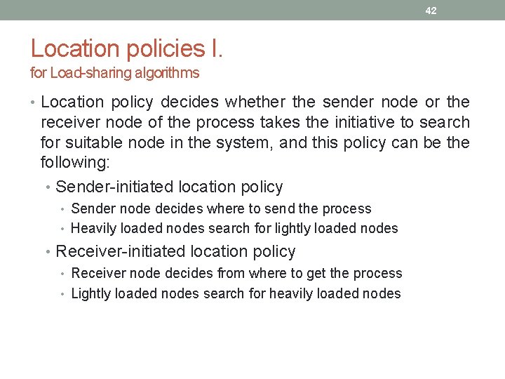 42 Location policies I. for Load-sharing algorithms • Location policy decides whether the sender 42 Location policies I. for Load-sharing algorithms • Location policy decides whether the sender