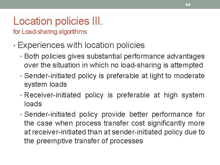 44 Location policies III. for Load-sharing algorithms • Experiences with location policies • Both 44 Location policies III. for Load-sharing algorithms • Experiences with location policies • Both