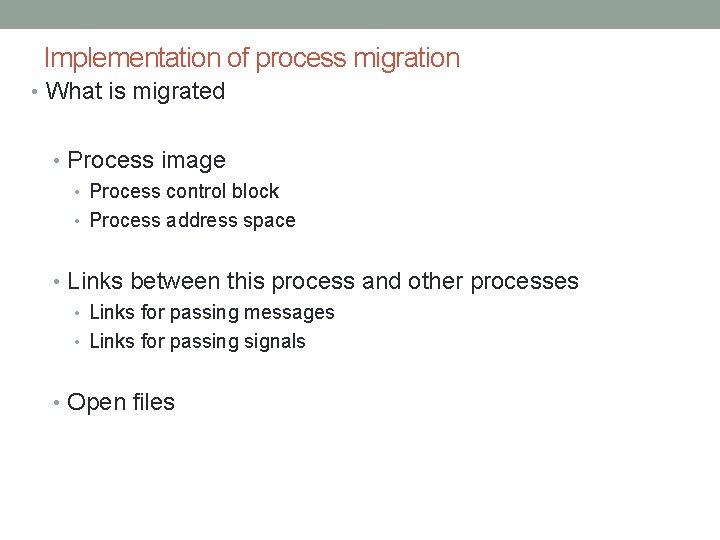 Implementation of process migration • What is migrated • Process image • Process control Implementation of process migration • What is migrated • Process image • Process control