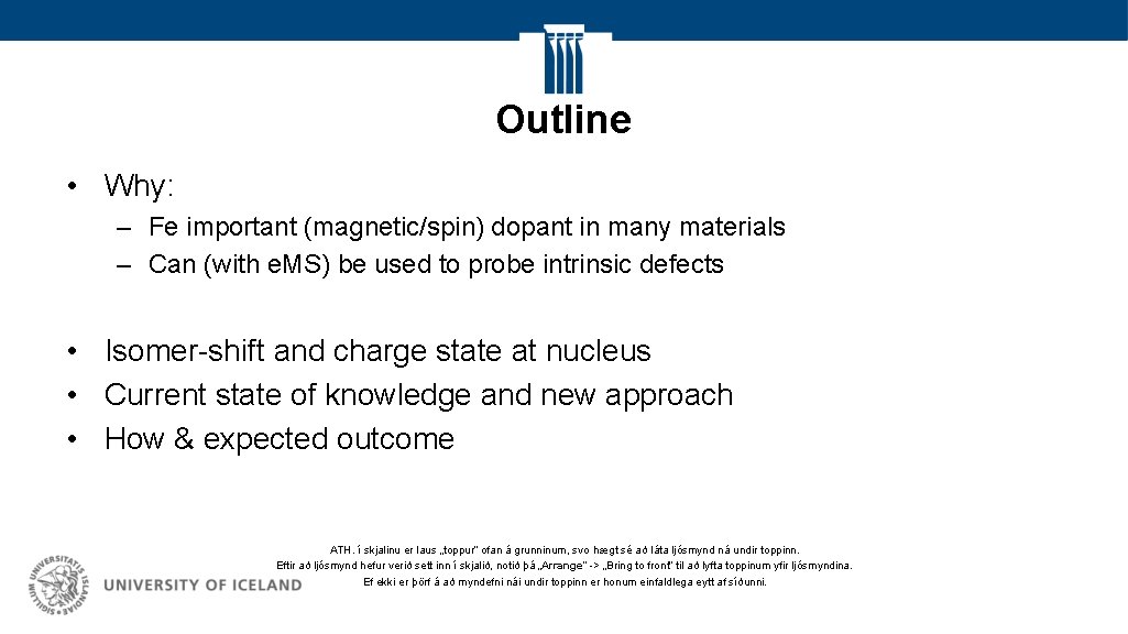 Outline • Why: – Fe important (magnetic/spin) dopant in many materials – Can (with