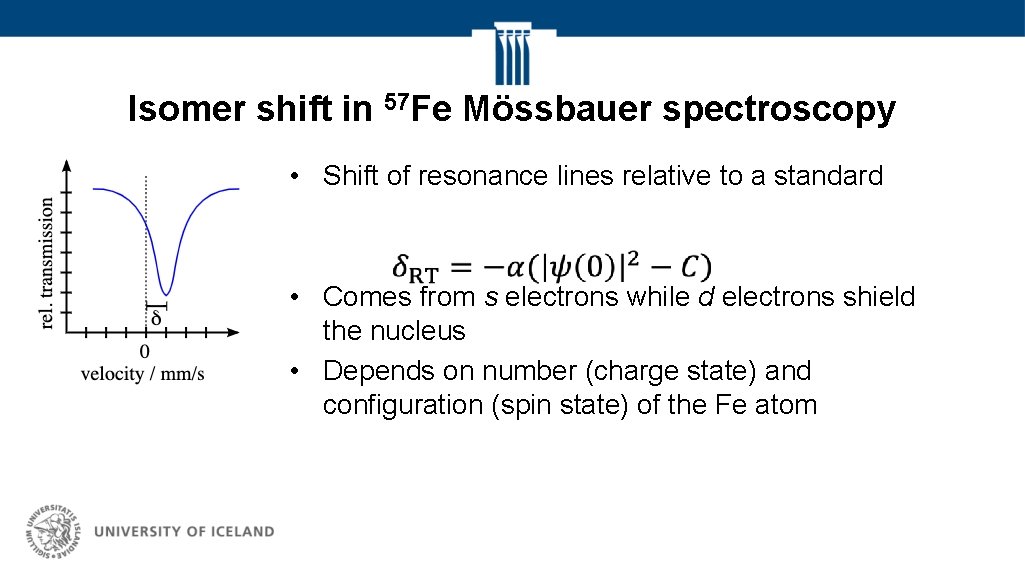Isomer shift in 57 Fe Mössbauer spectroscopy • Shift of resonance lines relative to