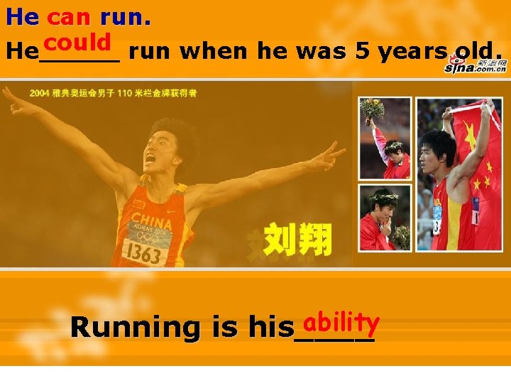 He can run. could run when he was 5 years old. He_____ ability Running