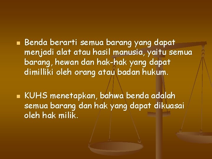 n n Benda berarti semua barang yang dapat menjadi alat atau hasil manusia, yaitu