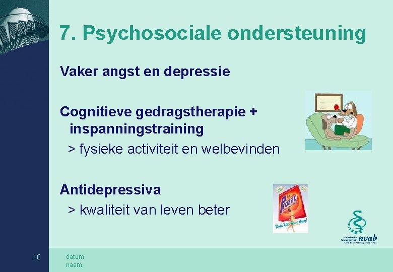 7. Psychosociale ondersteuning Vaker angst en depressie Cognitieve gedragstherapie + inspanningstraining > fysieke activiteit