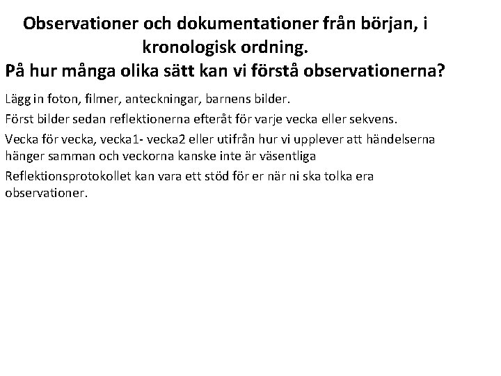 Observationer och dokumentationer från början, i kronologisk ordning. På hur många olika sätt kan