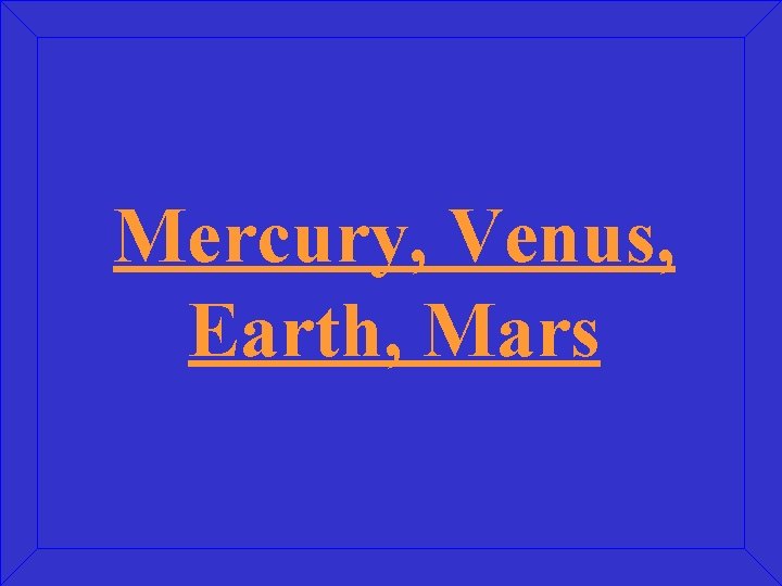 Mercury, Venus, Earth, Mars 