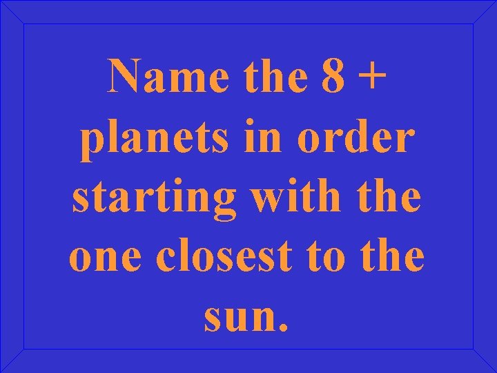 Name the 8 + planets in order starting with the one closest to the