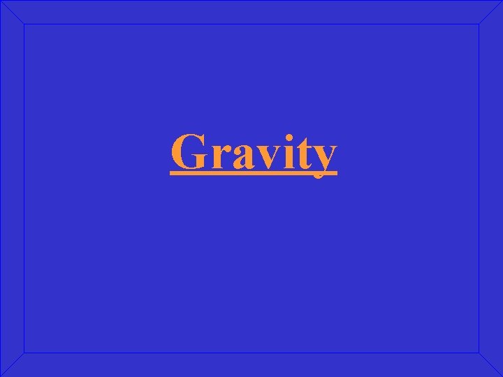 Gravity 