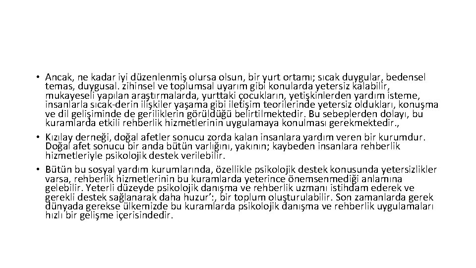  • Ancak, ne kadar iyi düzenlenmiş olursa olsun, bir yurt ortamı; sıcak duygular,