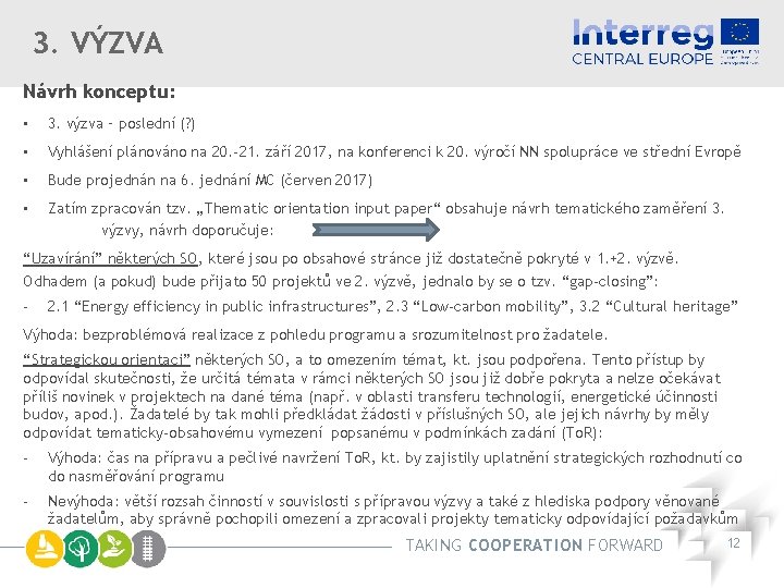 3. VÝZVA Návrh konceptu: • 3. výzva – poslední (? ) • Vyhlášení plánováno