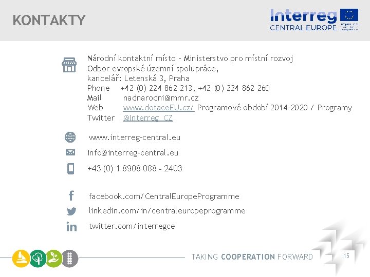 KONTAKTY Národní kontaktní místo – Ministerstvo pro místní rozvoj Odbor evropské územní spolupráce, kancelář: