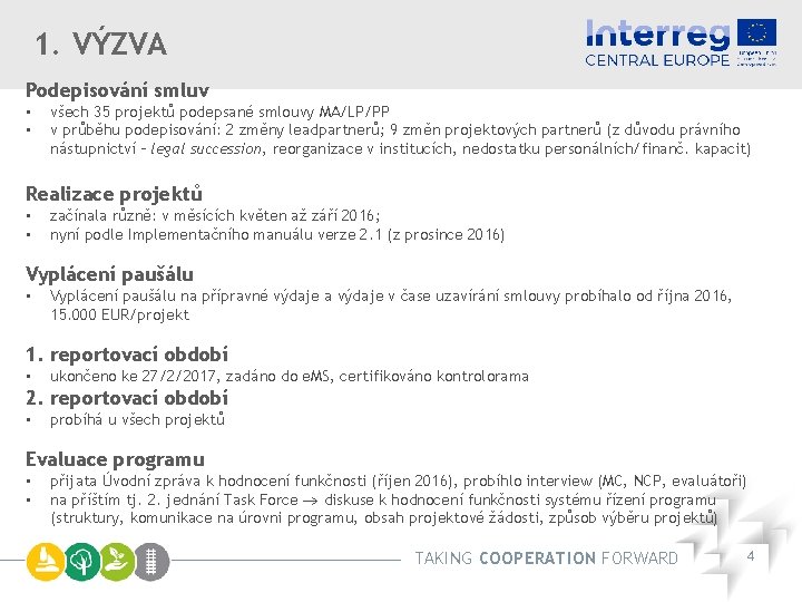 1. VÝZVA Podepisování smluv • • všech 35 projektů podepsané smlouvy MA/LP/PP v průběhu