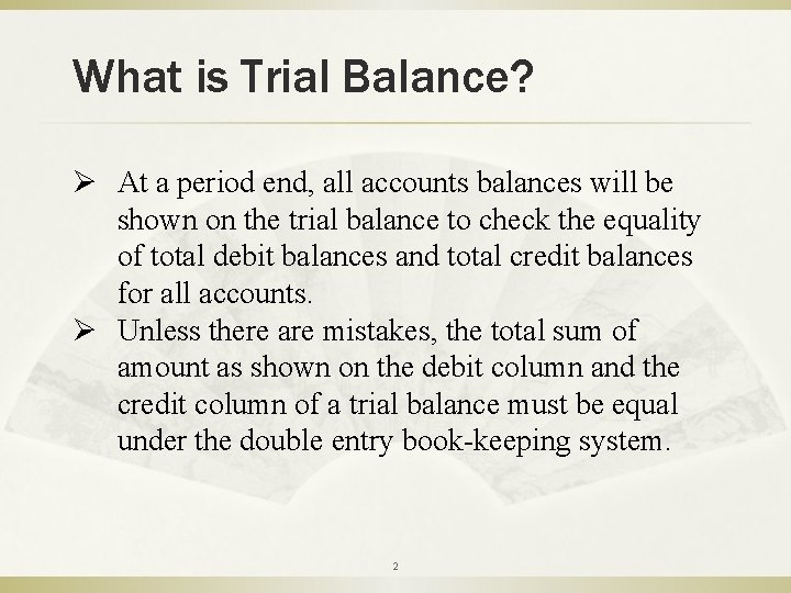 What is Trial Balance? Ø At a period end, all accounts balances will be
