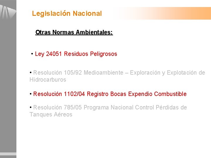 Legislación Nacional Otras Normas Ambientales: • Ley 24051 Residuos Peligrosos • Resolución 105/92 Medioambiente