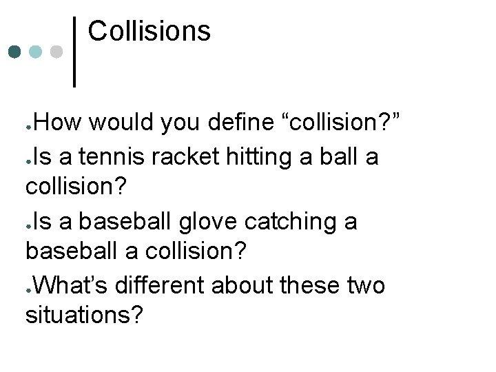 Collisions How would you define “collision? ” ●Is a tennis racket hitting a ball