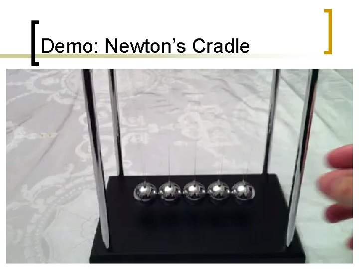 Demo: Newton’s Cradle 