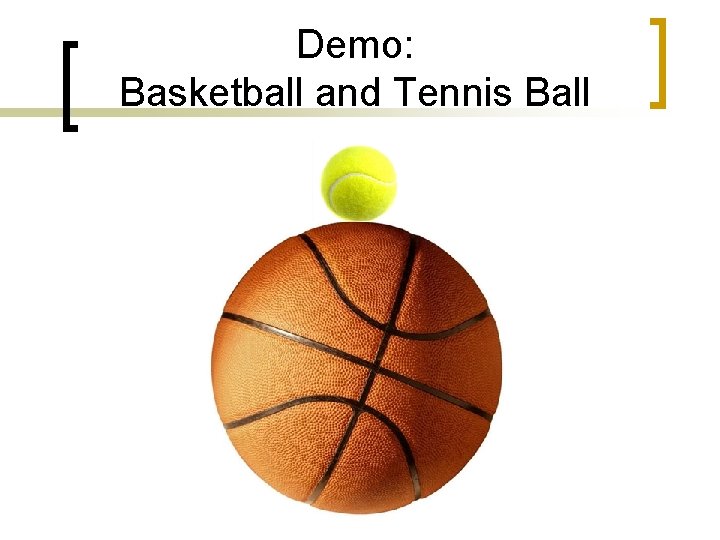 Demo: Basketball and Tennis Ball 