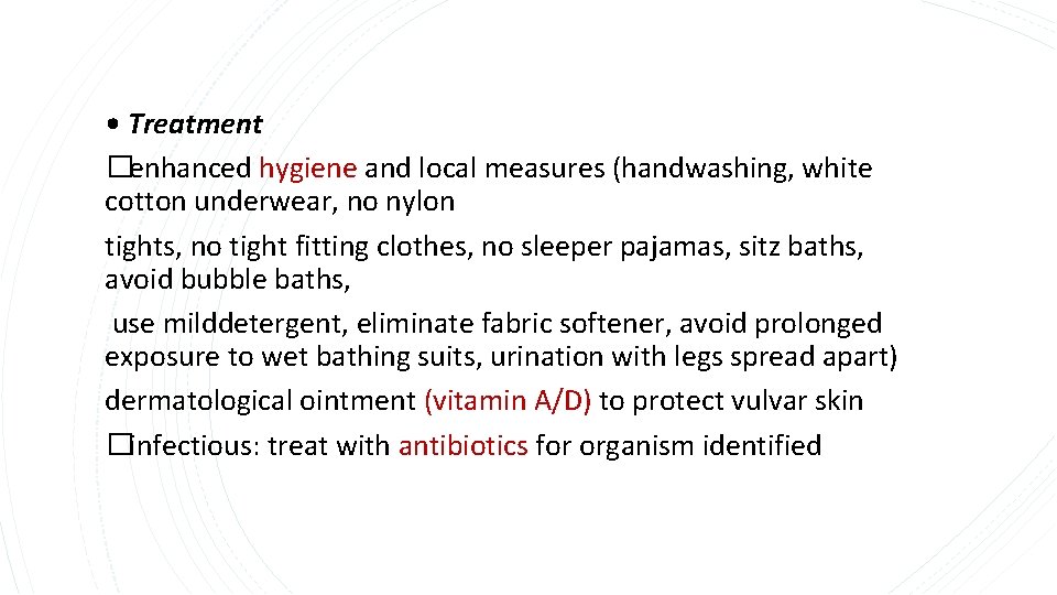  • Treatment �enhanced hygiene and local measures (handwashing, white cotton underwear, no nylon