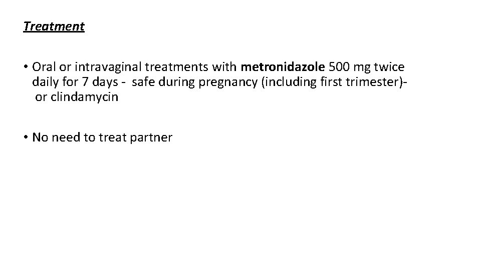 Treatment • Oral or intravaginal treatments with metronidazole 500 mg twice daily for 7