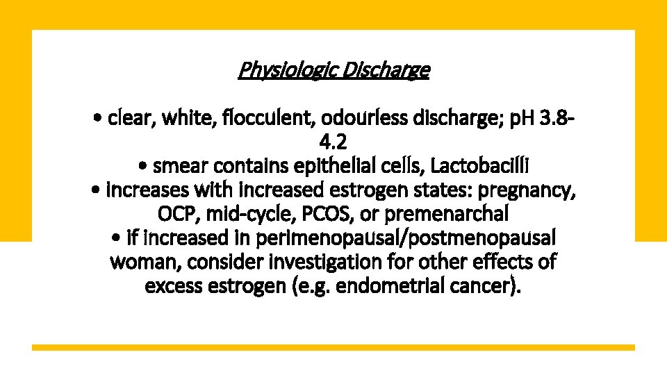 Physiologic Discharge • clear, white, flocculent, odourless discharge; p. H 3. 84. 2 •
