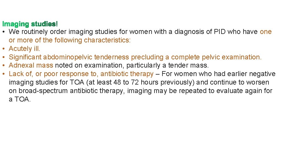  • We routinely order imaging studies for women with a diagnosis of PID