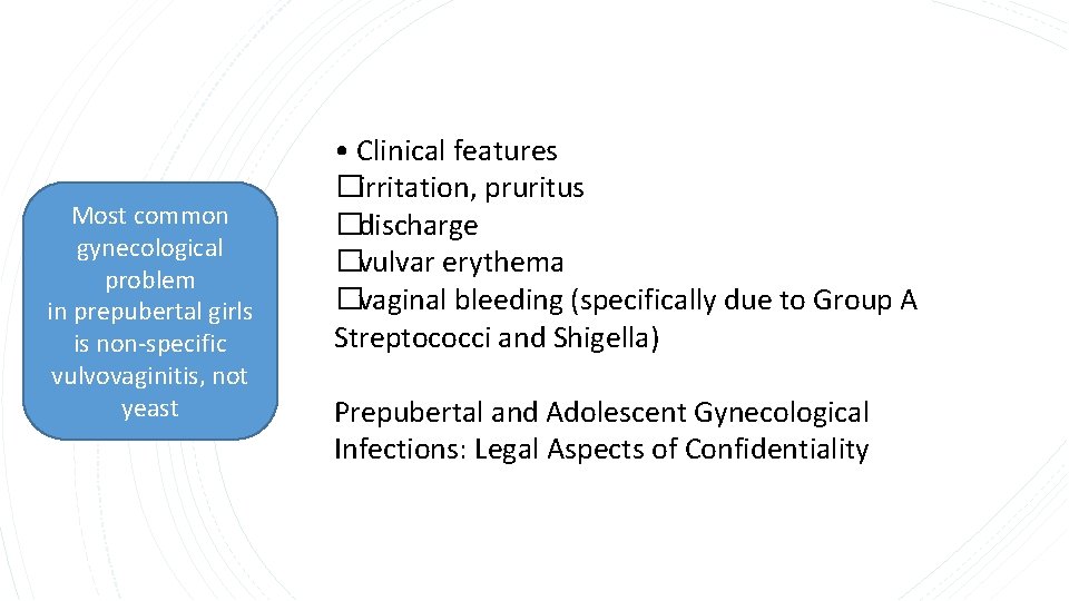 Most common gynecological problem in prepubertal girls is non-specific vulvovaginitis, not yeast • Clinical