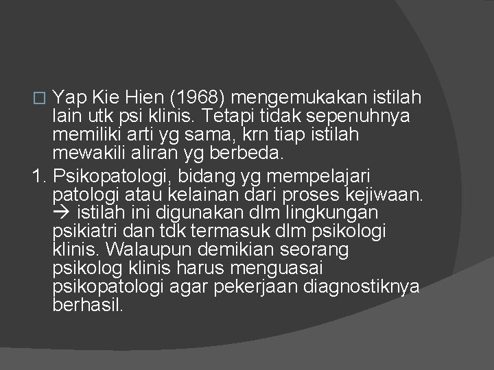 Yap Kie Hien (1968) mengemukakan istilah lain utk psi klinis. Tetapi tidak sepenuhnya memiliki