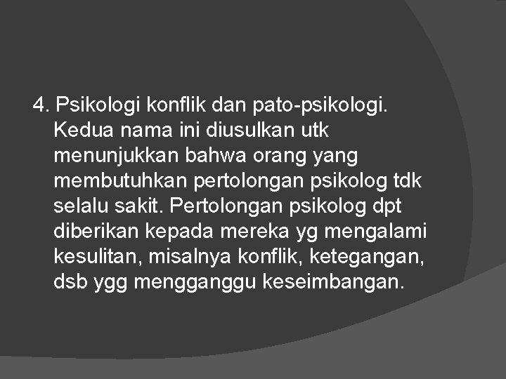 4. Psikologi konflik dan pato-psikologi. Kedua nama ini diusulkan utk menunjukkan bahwa orang yang