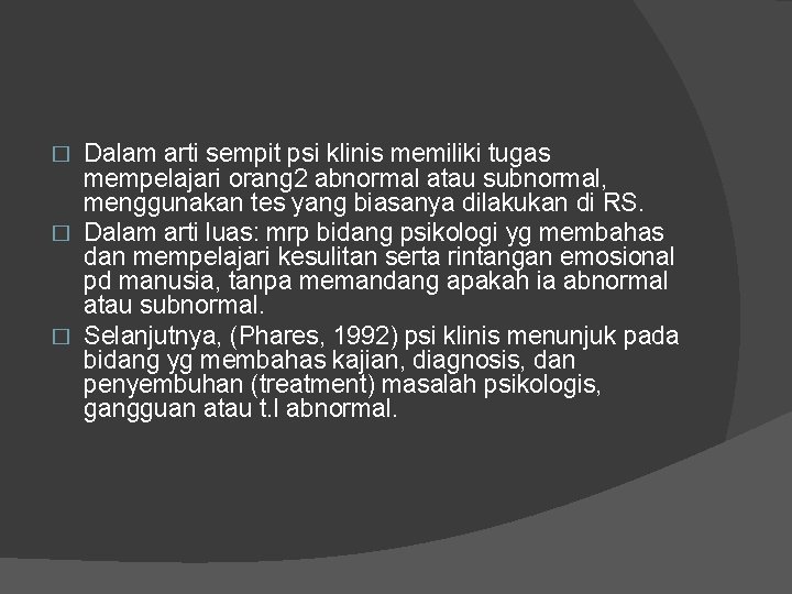 Dalam arti sempit psi klinis memiliki tugas mempelajari orang 2 abnormal atau subnormal, menggunakan