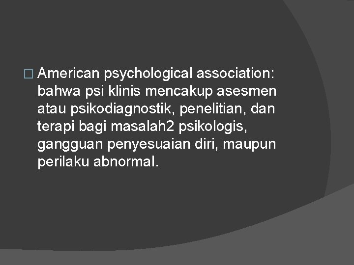 � American psychological association: bahwa psi klinis mencakup asesmen atau psikodiagnostik, penelitian, dan terapi