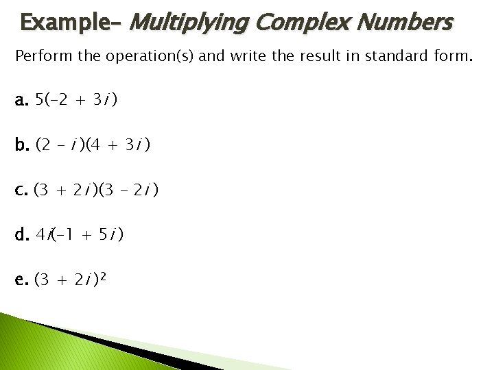 Example– Multiplying Complex Numbers Perform the operation(s) and write the result in standard form.
