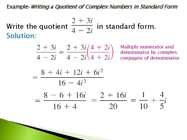 Example–Writing a Quotient of Complex Numbers in Standard Form Write the quotient Solution: in