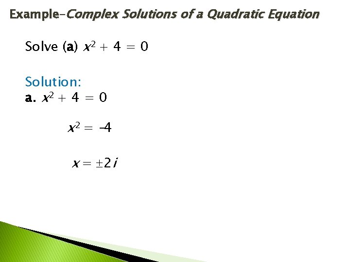 Example–Complex Solutions of a Quadratic Equation Solve (a) x 2 + 4 = 0