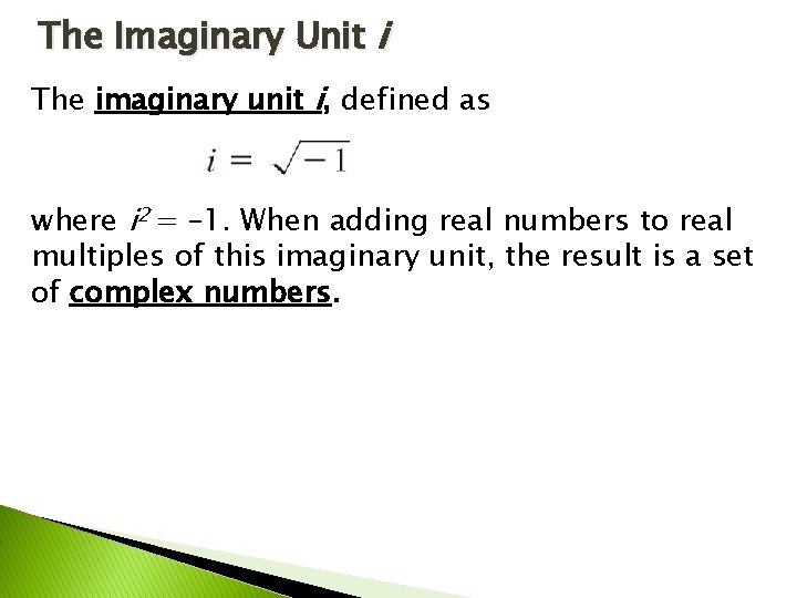 The Imaginary Unit i The imaginary unit i, defined as where i 2 =