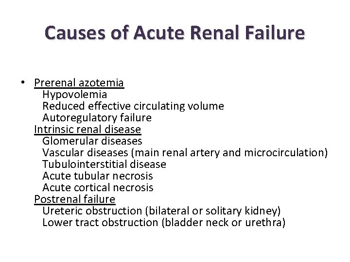 Causes of Acute Renal Failure • Prerenal azotemia Hypovolemia Reduced effective circulating volume Autoregulatory