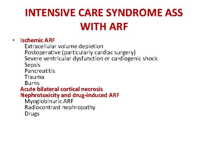 INTENSIVE CARE SYNDROME ASS WITH ARF • Ischemic ARF Extracellular volume depletion Postoperative (particularly