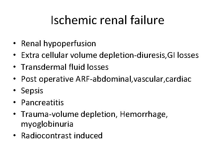 Ischemic renal failure Renal hypoperfusion Extra cellular volume depletion-diuresis, GI losses Transdermal fluid losses