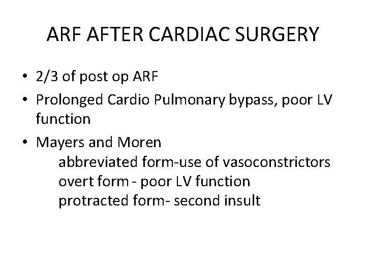 ARF AFTER CARDIAC SURGERY • 2/3 of post op ARF • Prolonged Cardio Pulmonary